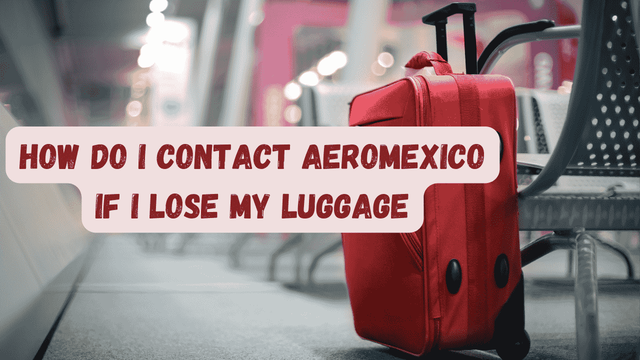 How do I contact AeroMexico if I lose my luggage