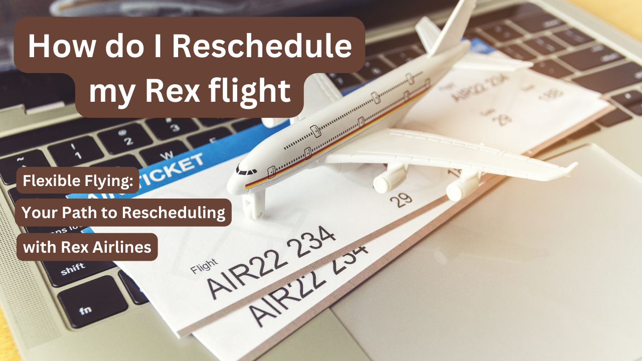 How do I Reschedule my Rex flight